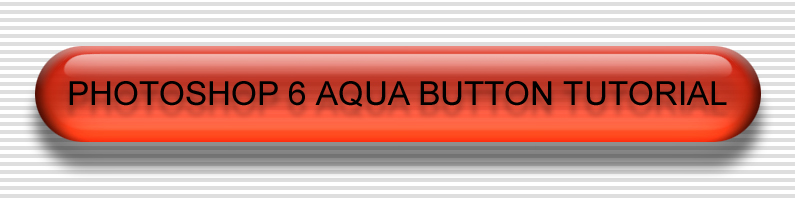 Photoshop 6 Aquabutton Tutorial